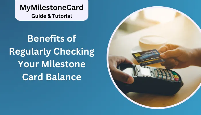 Benefits of Regularly Checking Your Milestone Card Balance Benefits of Regularly Checking Your Milestone Card Balance
