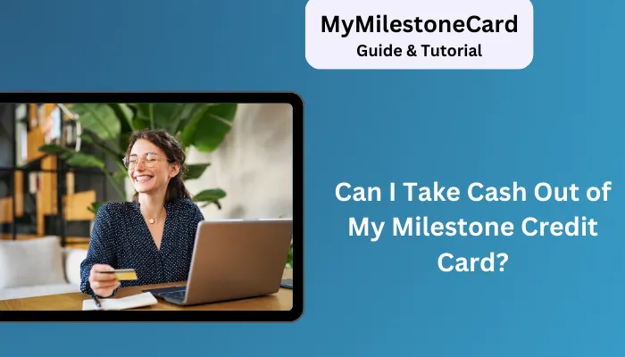 Can I Take Cash Out of My Milestone Credit Card?