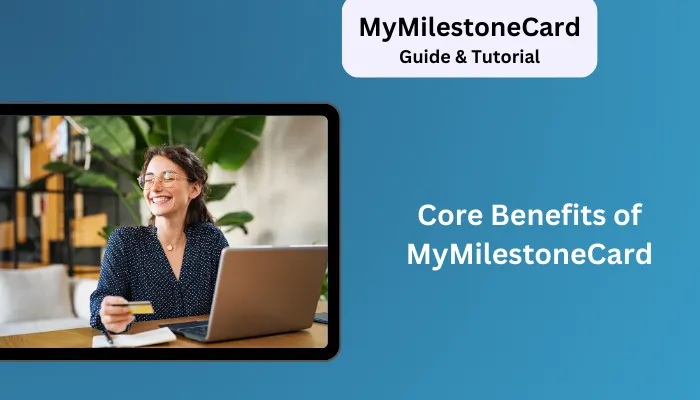 Core Benefits of MyMilestoneCard Core Benefits of MyMilestoneCard