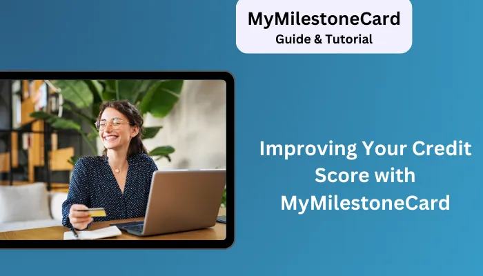 Improving Your Credit Score with MyMilestoneCard Improving Your Credit Score with MyMilestoneCard