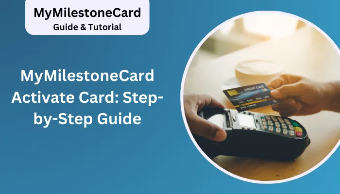 MyMilestoneCard Activate Card: Step-by-Step Guide MyMilestoneCard Activate Card: Step-by-Step Guide