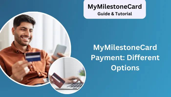 MyMilestoneCard Payment: Different Options MyMilestoneCard Payment: Different Options