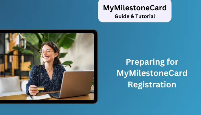 Preparing for MyMilestoneCard Registration Preparing for MyMilestoneCard Registration