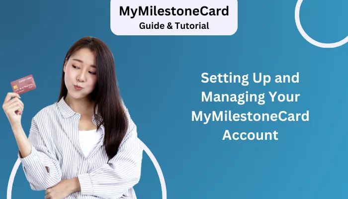 Setting Up and Managing Your MyMilestoneCard Account Setting Up and Managing Your MyMilestoneCard Account