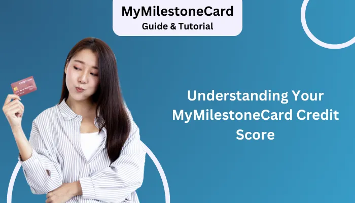 Understanding Your MyMilestoneCard Credit Score Understanding Your MyMilestoneCard Credit Score