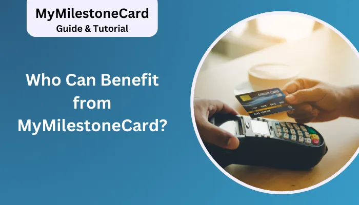 Who Can Benefit from MyMilestoneCard? Who Can Benefit from MyMilestoneCard?