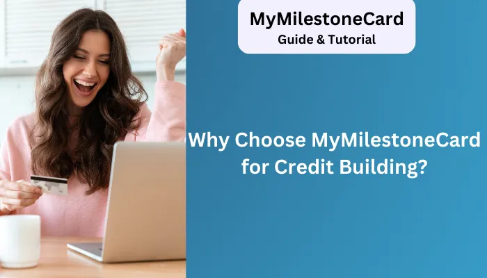 Why Choose MyMilestoneCard for Credit Building? Why Choose MyMilestoneCard for Credit Building?